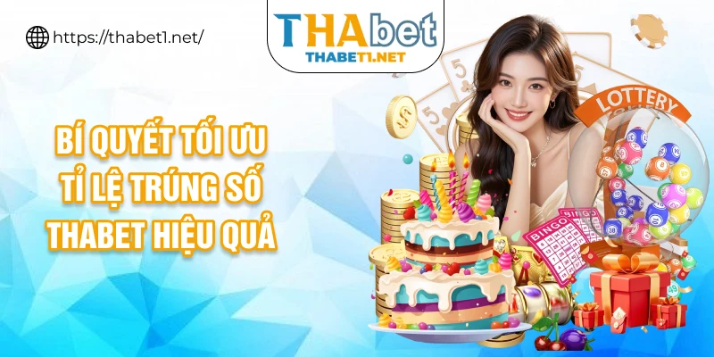 Bí quyết tối ưu tỉ lệ trúng số thabet hiệu quả