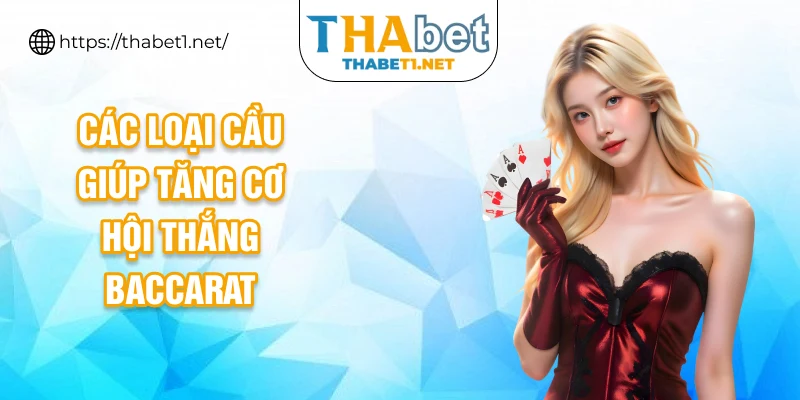Các loại cầu giúp tăng cơ hội thắng Baccarat