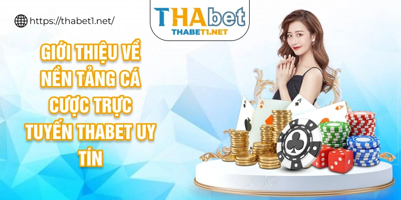 Giới thiệu về nền tảng cá cược trực tuyến Thabet uy tín