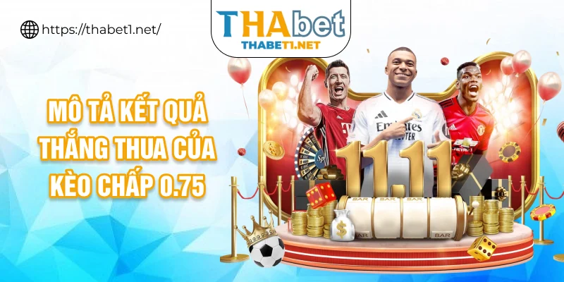 Mô tả kết quả thắng thua của kèo chấp 0.75