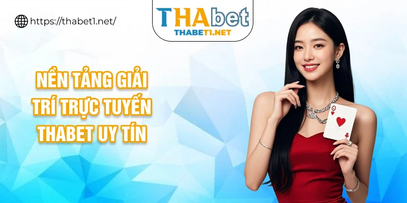 Nền tảng giải trí trực tuyến THABET uy tín