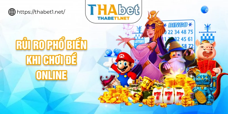 Rủi ro phổ biến khi chơi đề online