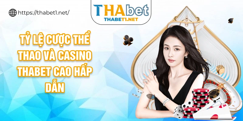 Tỷ lệ cược thể thao và casino Thabet cao hấp dẫn